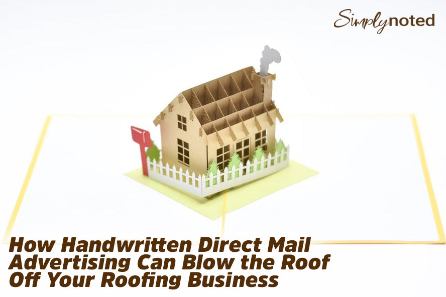 How Handwritten Direct Mail Advertising Can Blow the Roof Off Your Roofing Business