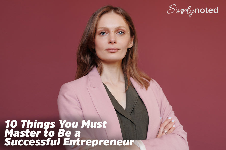 10 Things You Must Master to Be a Successful Entrepreneur 