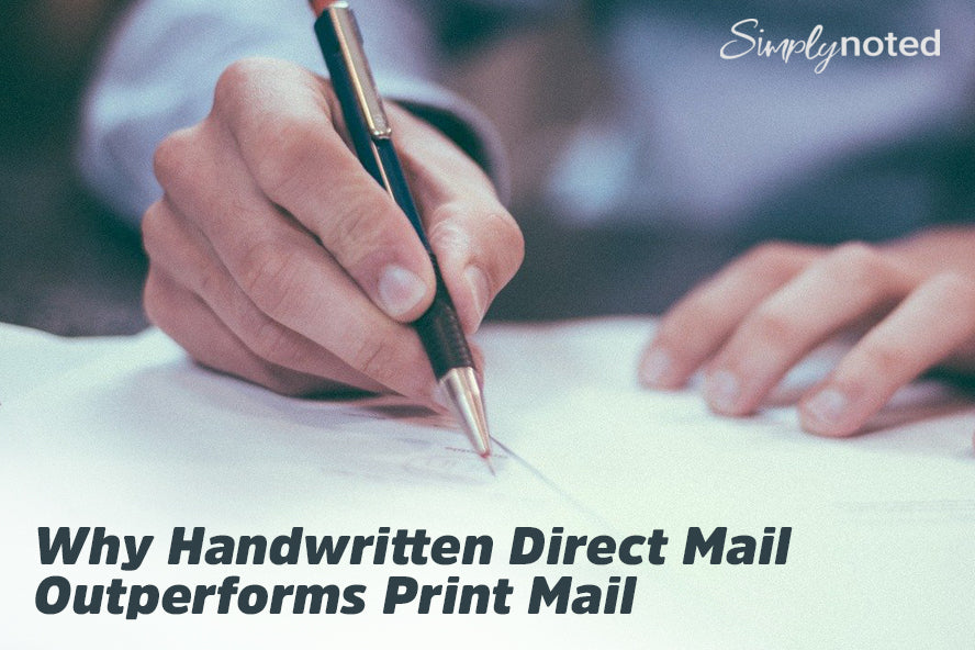 Why Handwritten Direct Mail Outperforms Print Mail
