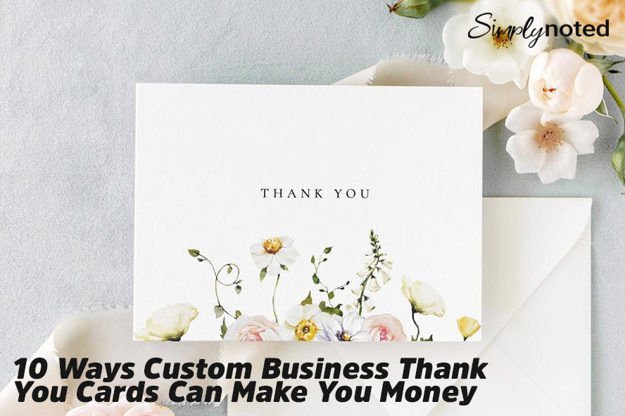 10 Ways Custom Business Thank You Cards Can Make You Money